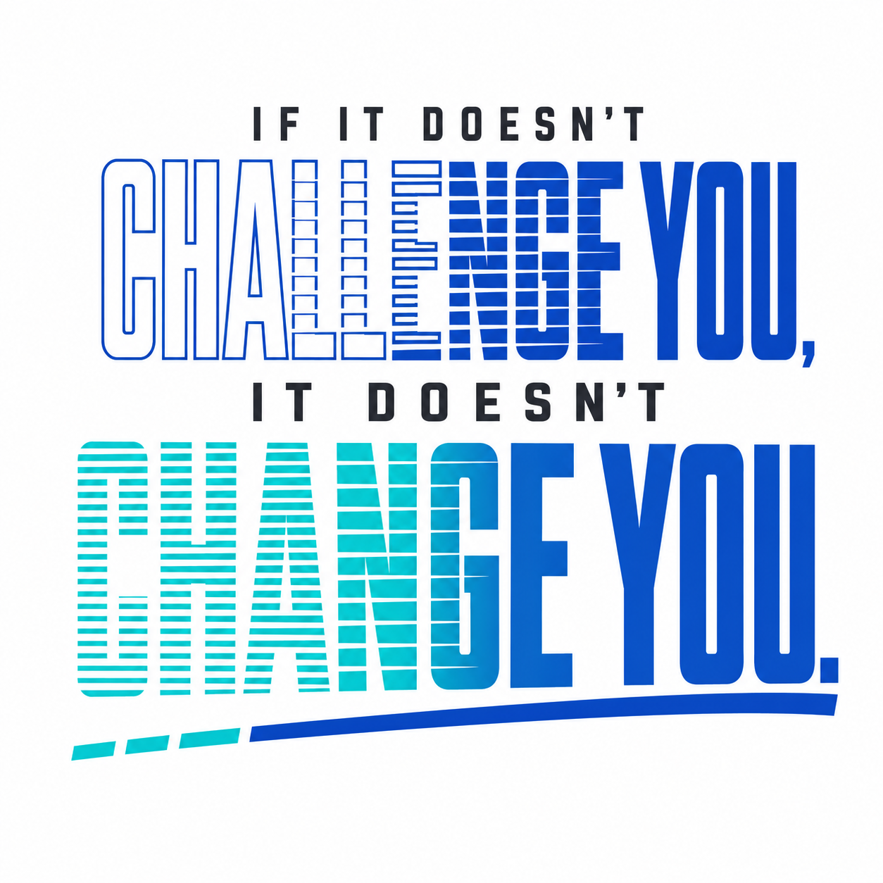 If It Doesn't Challenge You, It Doesn't Change You