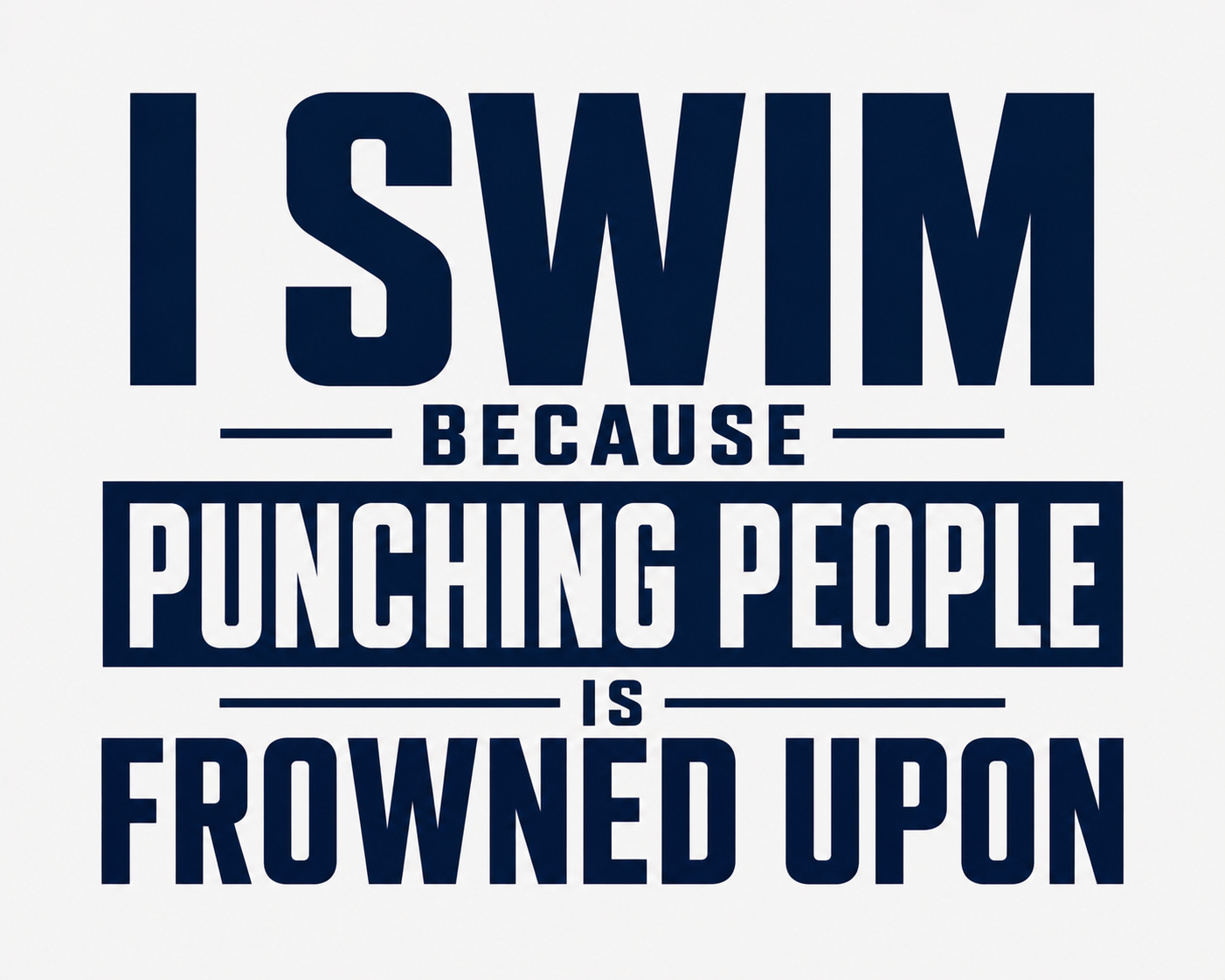 I Swim Because Punching People Is Frowned Upon
