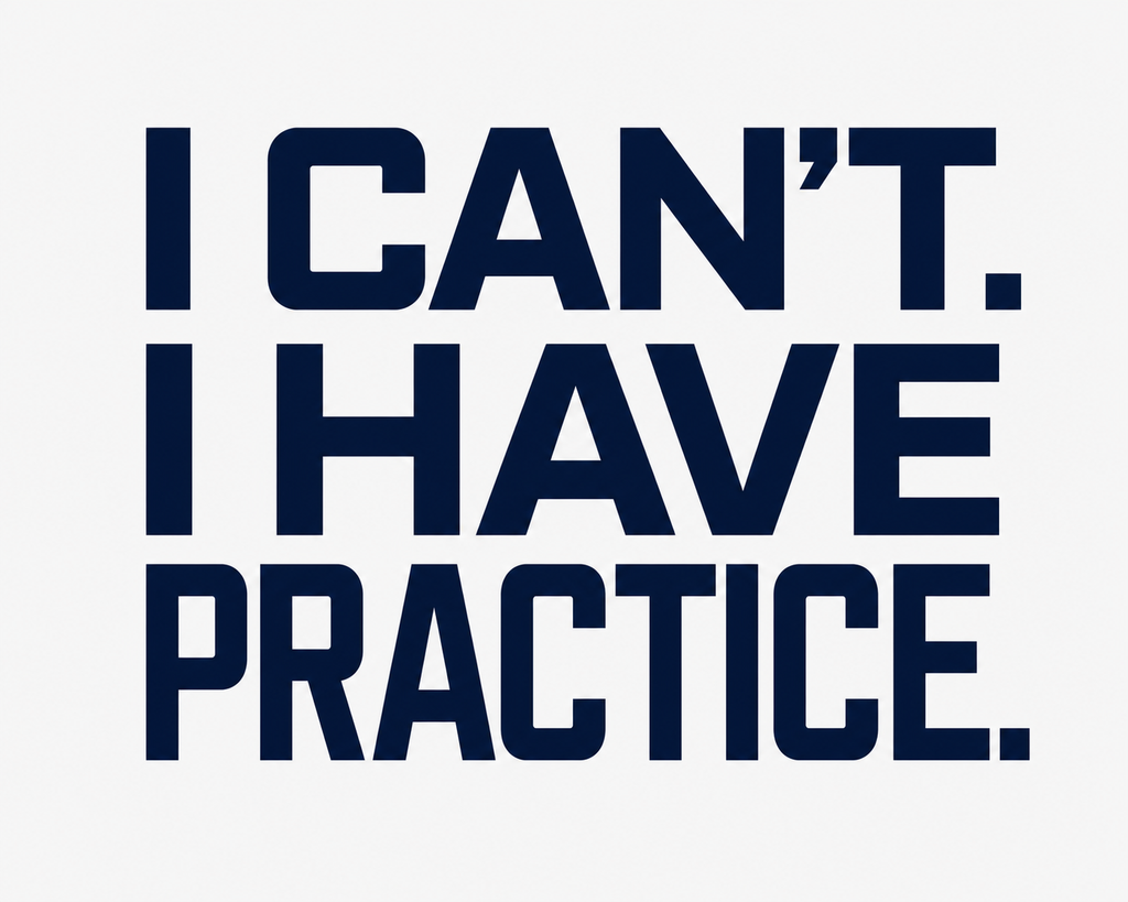 I Can't. I Have Practice.