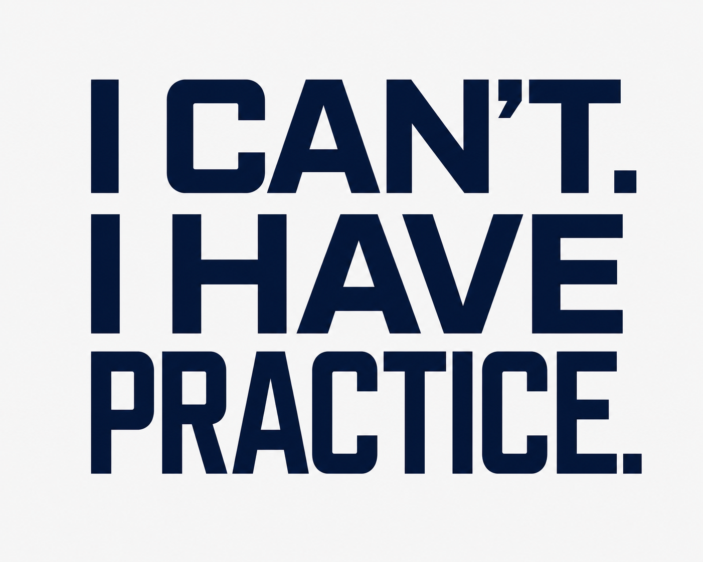 I Can't. I Have Practice.