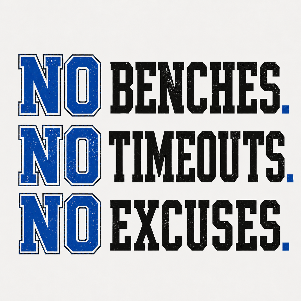 No excuses, no timeouts, no benches
