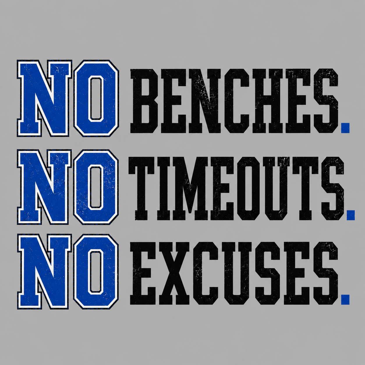 No excuses, no timeouts, no benches