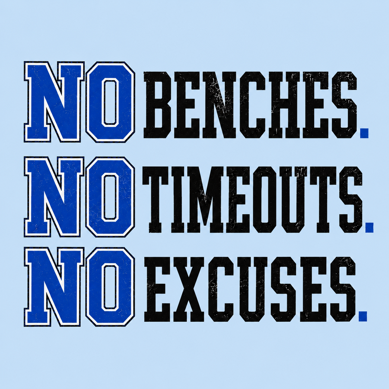 No excuses, no timeouts, no benches