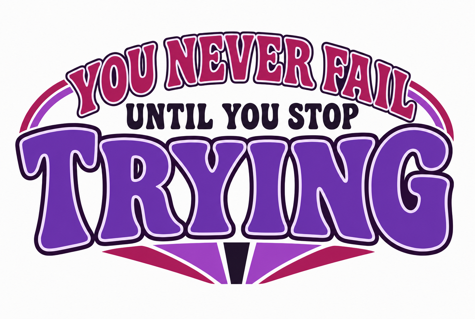 You Never Fail Until You Stop Trying